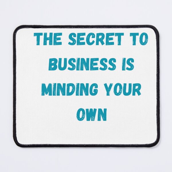Item preview, The secret to business is minding your own designed and sold by BlesstB.
