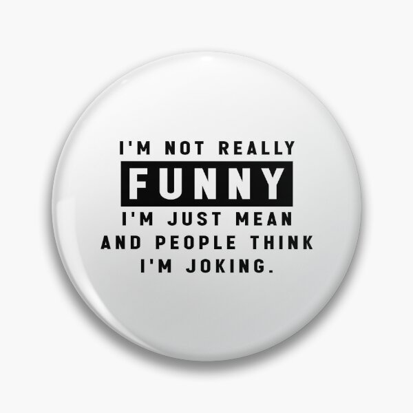 Item preview, I'm Not Really Funny I'm Just Mean And People Think I'm Joking. - Funny Quote Meme designed and sold by Jesticker.