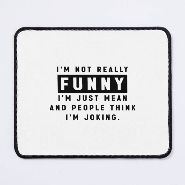 Item preview, I'm Not Really Funny I'm Just Mean And People Think I'm Joking. - Funny Quote Meme designed and sold by Jesticker.