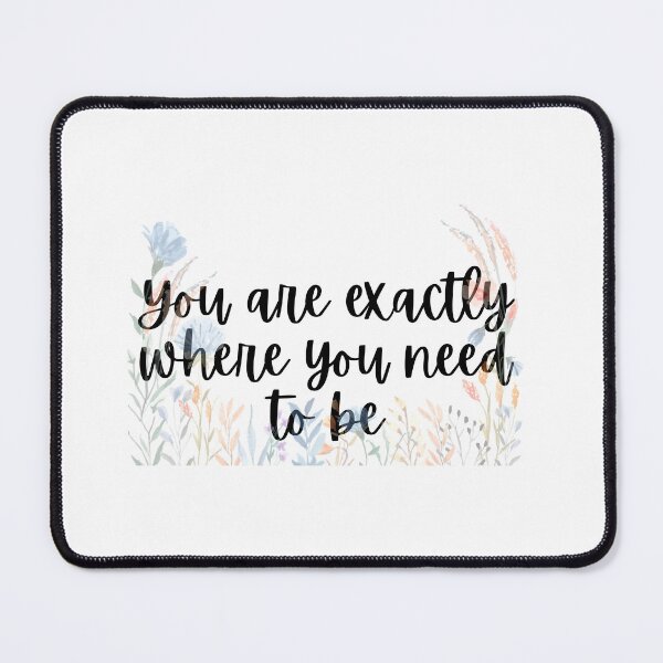 Item preview, You are exactly where you need to be designed and sold by Lawro007.