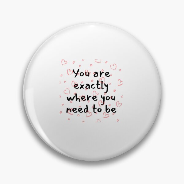 Item preview, You are exactly where you need to be designed and sold by Lawro007.
