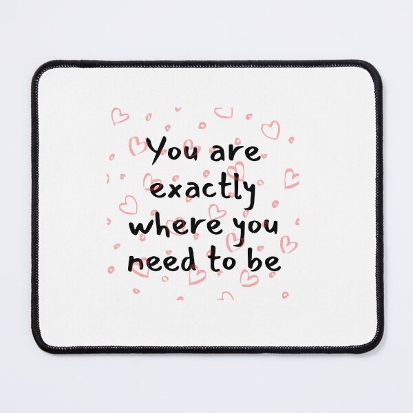 Item preview, You are exactly where you need to be designed and sold by Lawro007.