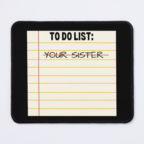 Item preview, To Do List Your Sister - Funny Sarcastic - Funny Trash Talk Gag designed and sold by elvisg03.