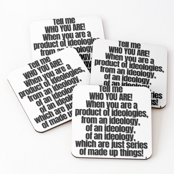 Item preview, Tell me WHO YOU ARE! When you are a product of ideologies, from an ideology, of an ideology, of an ideology, which are just series of made up things! designed and sold by Finds.