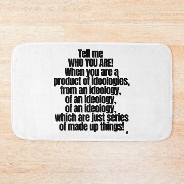 Item preview, Tell me WHO YOU ARE! When you are a product of ideologies, from an ideology, of an ideology, of an ideology, which are just series of made up things! designed and sold by Finds.