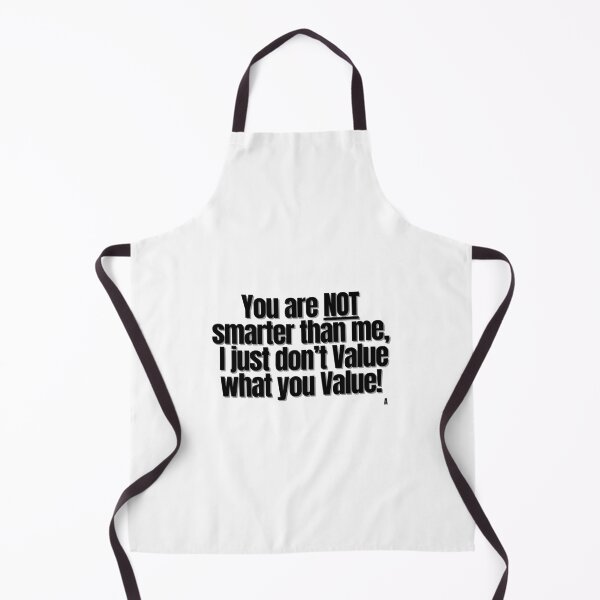 Item preview, You are not smarter than me, I just don’t value what you value! designed and sold by Finds.