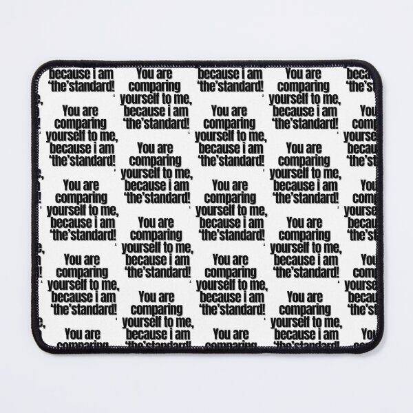 Item preview, You are comparing yourself to me, because i am ‘the’ standard! designed and sold by Finds.