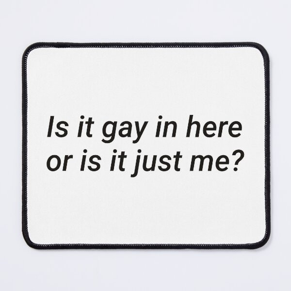 Item preview, Cheeky Pride Humor Statement "Is it gay in here or is it just me?" designed and sold by KikiValley.