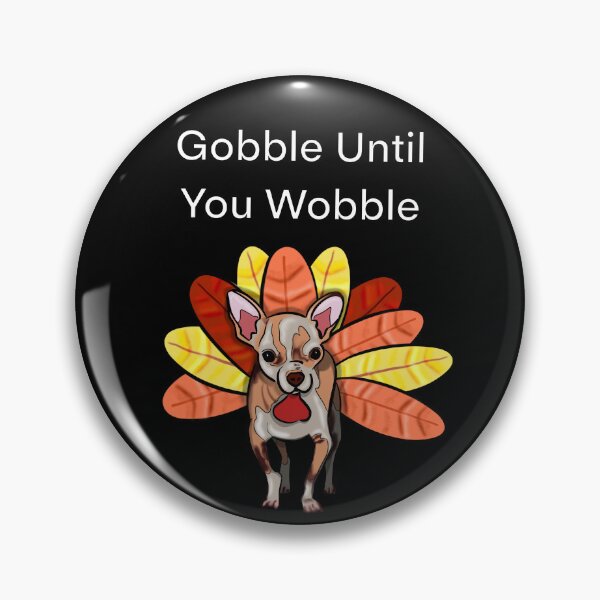 Item preview, Gobble Until to Wobble designed and sold by StephenJeffrey.