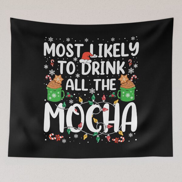 Item preview, Most Likely To Drink All the Mocha Merry Christmas Family designed and sold by MoCalli.