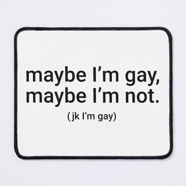 Item preview, "maybe I'm gay, maybe I'm not. (jk I'm gay)" Humorous Pride Identity Design designed and sold by KikiValley.