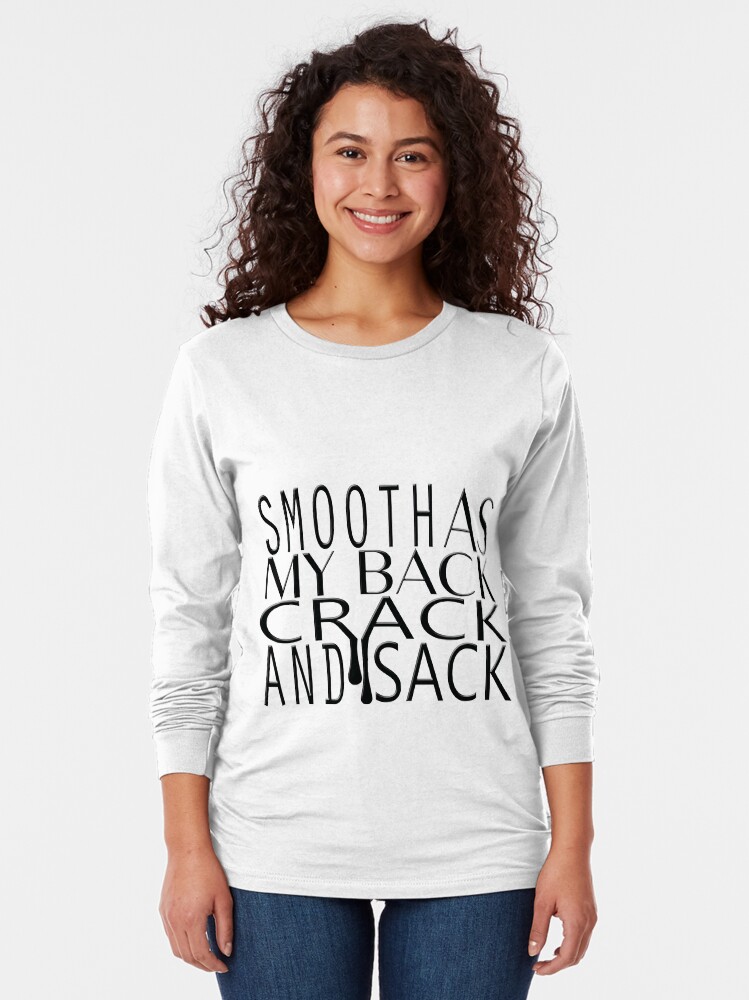 "Smooth As My Back Crack and Sack Design" Tshirt by houseofwax Redbubble