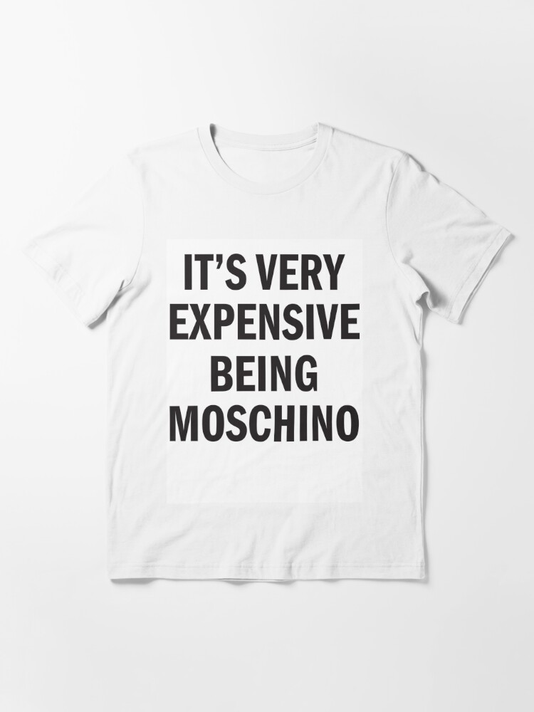 it's very expensive being moschino