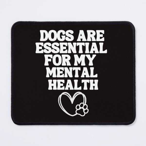 Item preview, Dogs Are Essential For My Mental Health Puppy Lover designed and sold by MagicSD Designs.