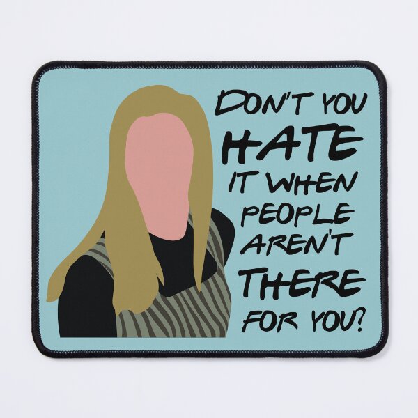 Item preview, Don't you hate it when people aren't there for you designed and sold by calliew1217.