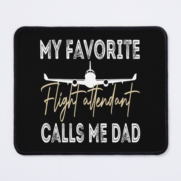 Item preview, My Favorite Flight Attendant Calls Me Dad, Cabin Attendant designed and sold by Think-Positive.