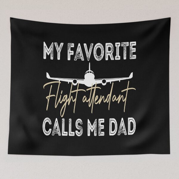 Item preview, My Favorite Flight Attendant Calls Me Dad, Cabin Attendant designed and sold by Think-Positive.