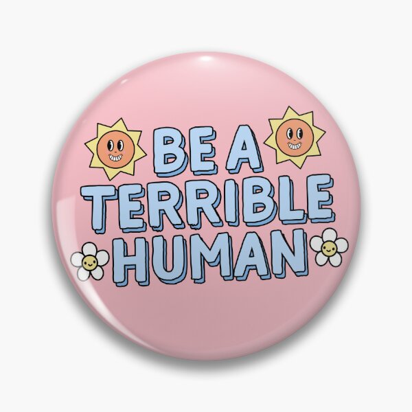 Item preview, Be A Terrible Human designed and sold by happy.fishwater.