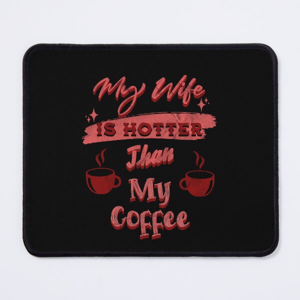 Item preview, My Wife Is Hotter Than My Coffee designed and sold by DorotaP.
