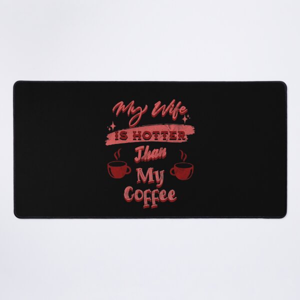 Item preview, My Wife Is Hotter Than My Coffee  designed and sold by DorotaP.