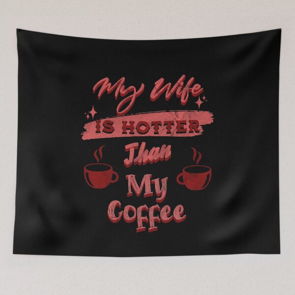 Item preview, My Wife Is Hotter Than My Coffee  designed and sold by DorotaP.