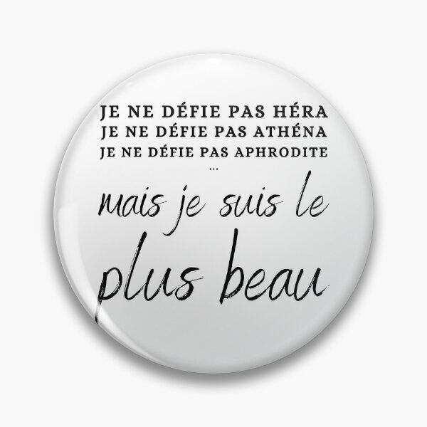 Item preview, "Je Ne Défie Pas Héra, Je Ne Défie Pas Athéna, Je Ne Défie Pas Aphrodite Mais Je Suis Le Plus Beau" Greek Mythology designed and sold by Damoiseau.