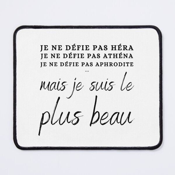 Item preview, "Je Ne Défie Pas Héra, Je Ne Défie Pas Athéna, Je Ne Défie Pas Aphrodite Mais Je Suis Le Plus Beau" Greek Mythology designed and sold by Damoiseau.