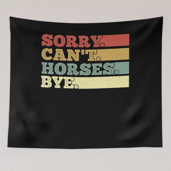 Item preview, Sorry Cant Horses Bye designed and sold by AdelDa19.