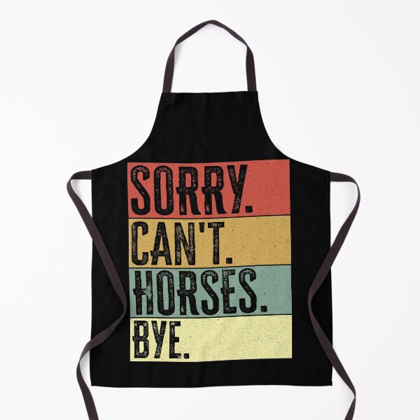 Item preview, Sorry Cant Horses Bye designed and sold by AdelDa19.