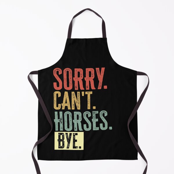 Item preview, Sorry Cant Horses Bye designed and sold by AdelDa19.