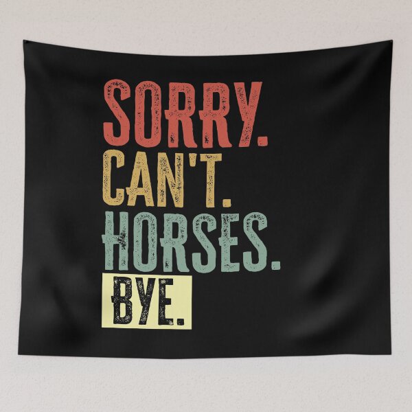 Item preview, Sorry Cant Horses Bye designed and sold by AdelDa19.