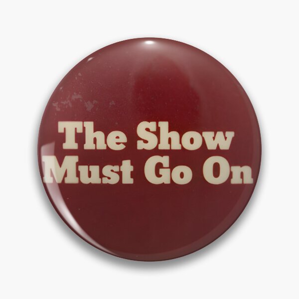 Item preview, The Show Must Go On designed and sold by buttonbuttloads.