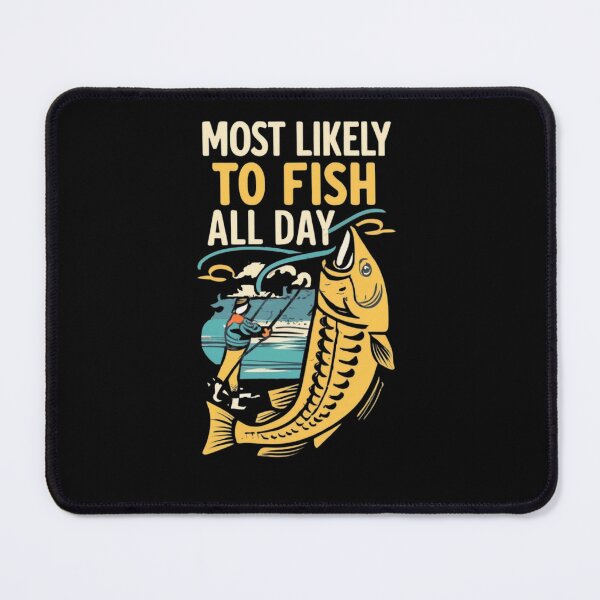 Item preview,  Most likely to  fish all day designed and sold by ArtFeverShop.