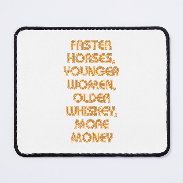 Item preview, Faster horses, Younger women, Older whiskey, More money designed and sold by eugene-bronco.