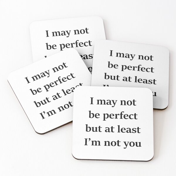 Item preview, I may not be perfect, but at least I'm not you designed and sold by Deep-Aesthetic.