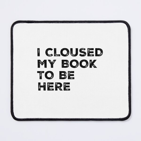 Item preview, i closed my book to be here designed and sold by BestTee4You.
