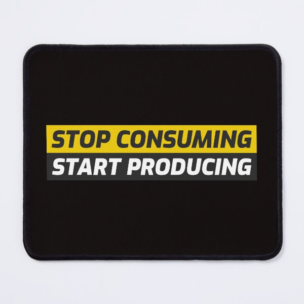 Item preview, Stop consuming, Start producing designed and sold by ProRaiment.