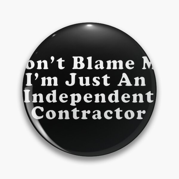Item preview, Don't Blame Me I'm Just An Independent Contractor designed and sold by SubtleSplit.
