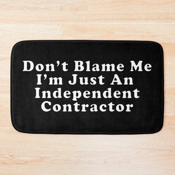 Item preview, Don't Blame Me I'm Just An Independent Contractor designed and sold by SubtleSplit.