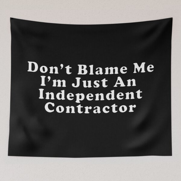 Item preview, Don't Blame Me I'm Just An Independent Contractor designed and sold by SubtleSplit.