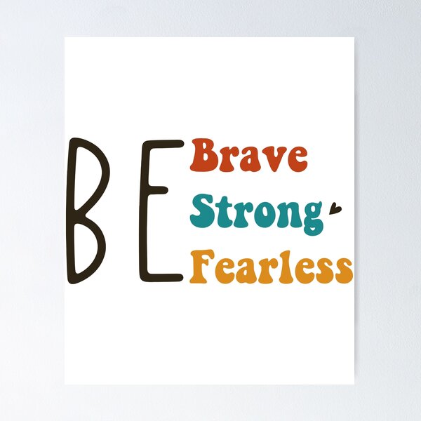Be Strong Be Brave Be Fearless - Motivational Quotes - Silver