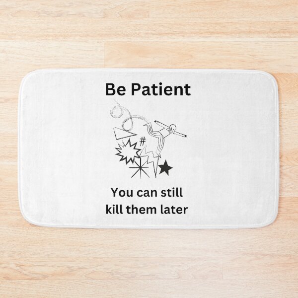 Item preview, Be patient - you can still kill them later designed and sold by GRINspiration.