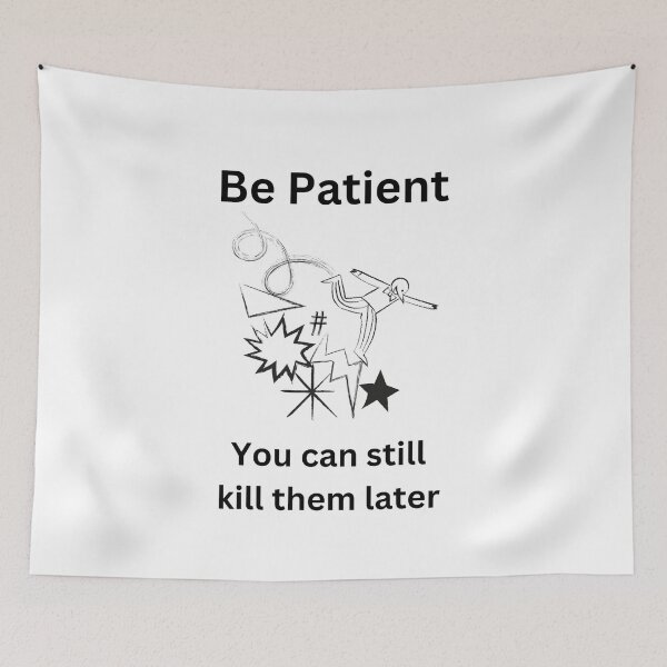 Item preview, Be patient - you can still kill them later designed and sold by GRINspiration.