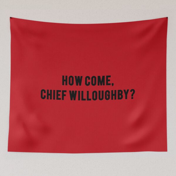 Item preview, How Come, Chief Willoughby? designed and sold by bluedog725.