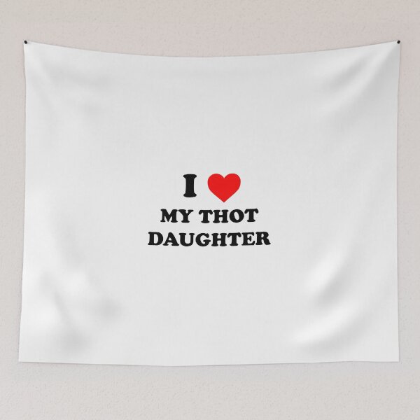 Item preview, i love my thot daughter designed and sold by wordswithfonts.