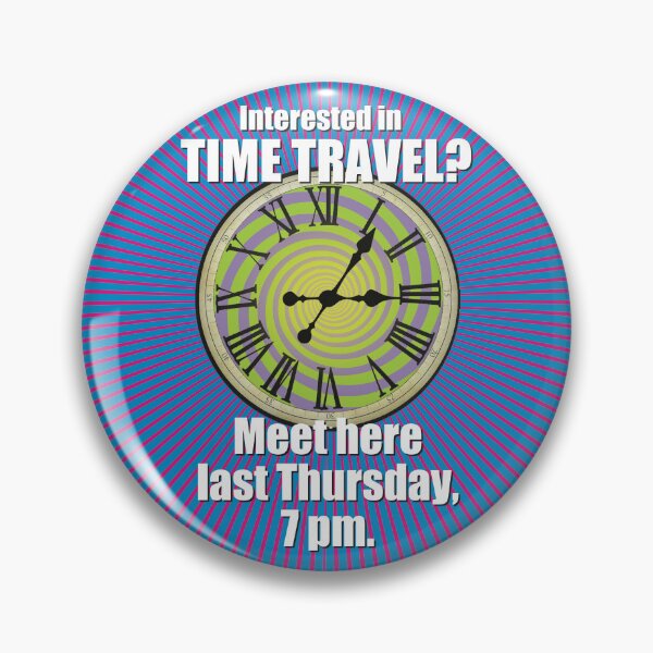 Item preview, Interested in TIME TRAVEL? Meet here last Thursday, 7 pm. designed and sold by Allen Peterson.