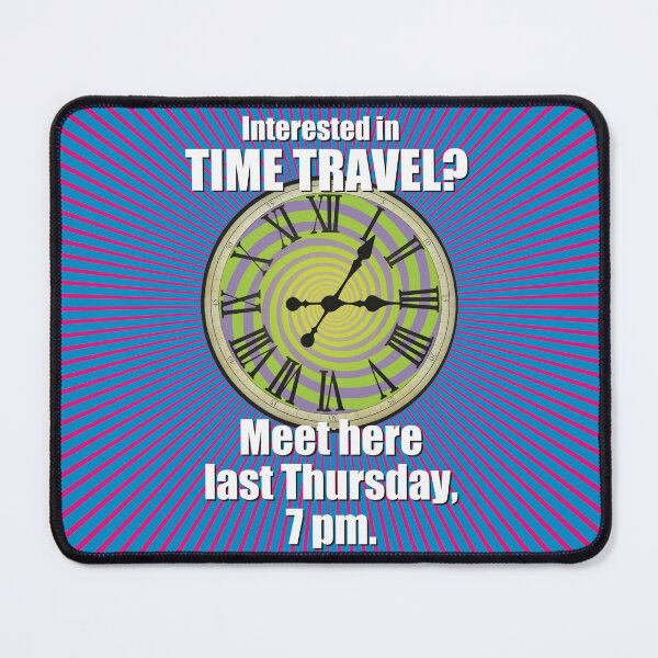 Item preview, Interested in TIME TRAVEL? Meet here last Thursday, 7 pm. designed and sold by Allen Peterson.
