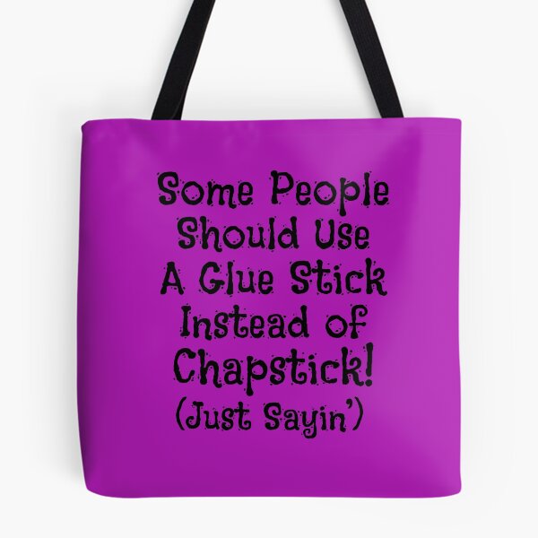 Item preview, Some People Should Use A Glue Stick Instead Of Chapstick! (Just Sayin') designed and sold by MillersOnPippin.