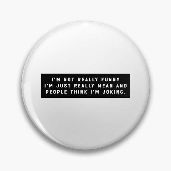 Item preview, I'm Not Really Funny I'm Just Mean And People Think I'm Joking. - Funny Quote Meme designed and sold by Jesticker.