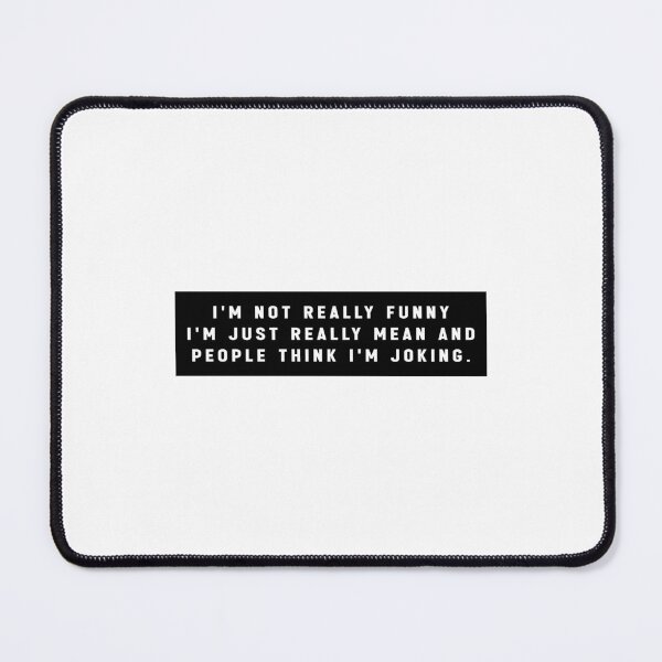 Item preview, I'm Not Really Funny I'm Just Mean And People Think I'm Joking. - Funny Quote Meme designed and sold by Jesticker.